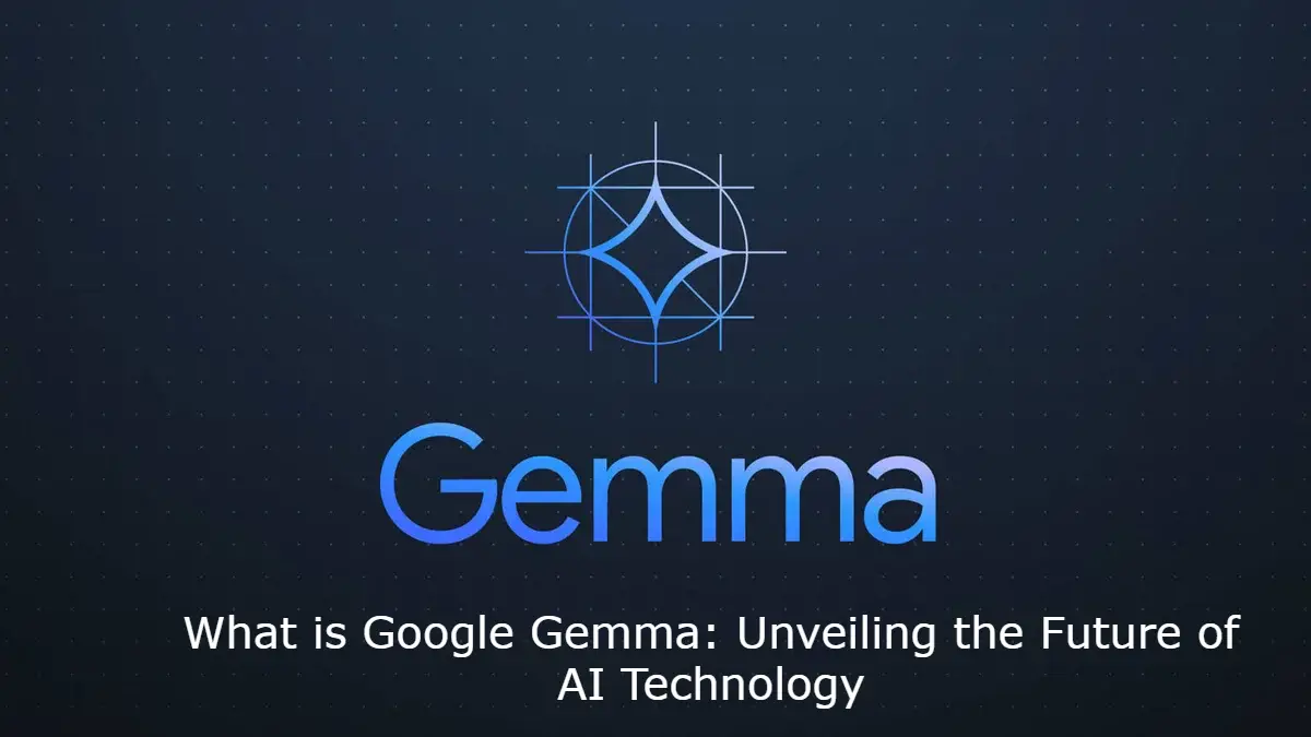 What is Google Gemma: Unveiling the Future of AI Technology