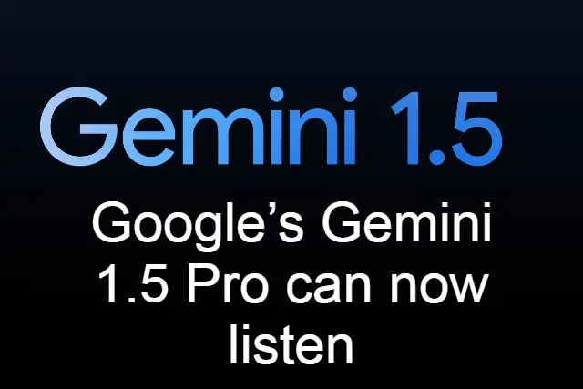 Google’s Gemini 1.5 Pro can now listen