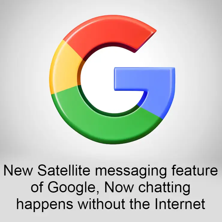 New Satellite messaging feature of Google, Now chatting happens without the Internet