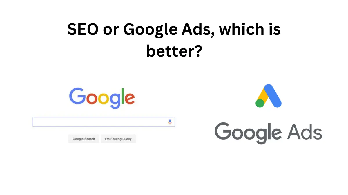 SEO or Google Ads, which is better?