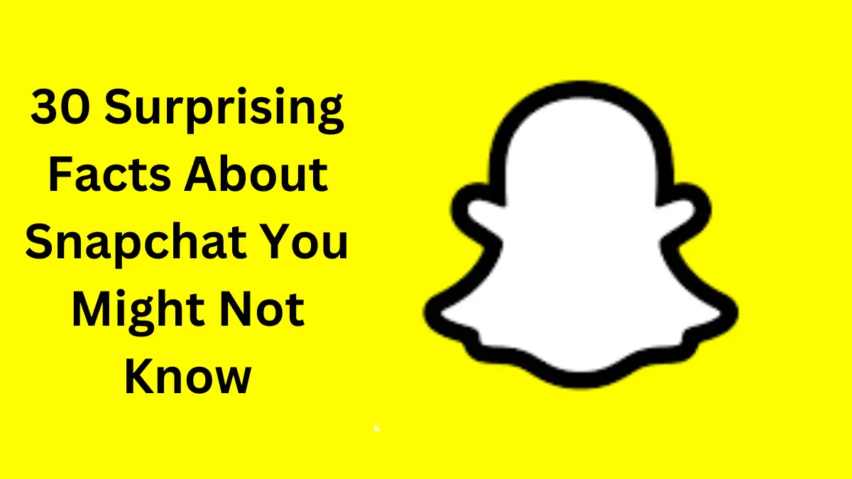 30 Surprising Facts About Snapchat You Might Not Know