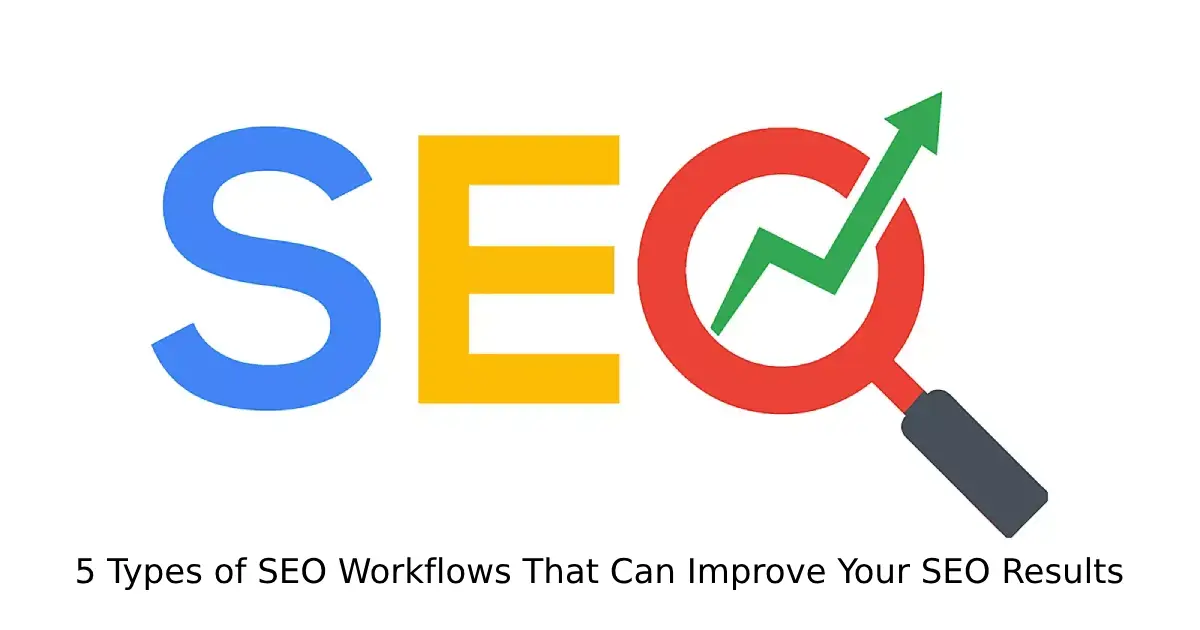 5 Types of SEO Workflows That Can Improve Your SEO Results