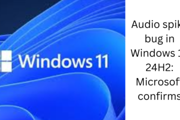 Audio spike bug in Windows 11 24H2: Microsoft confirms