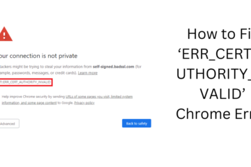 How to Fix ‘ERR_CERT_AUTHORITY_INVALID’ Chrome Error