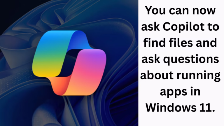 You can now ask Copilot to find files and ask questions about running apps in Windows 11.